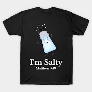 I'm Salty, Matthew 5:13 T-Shirt